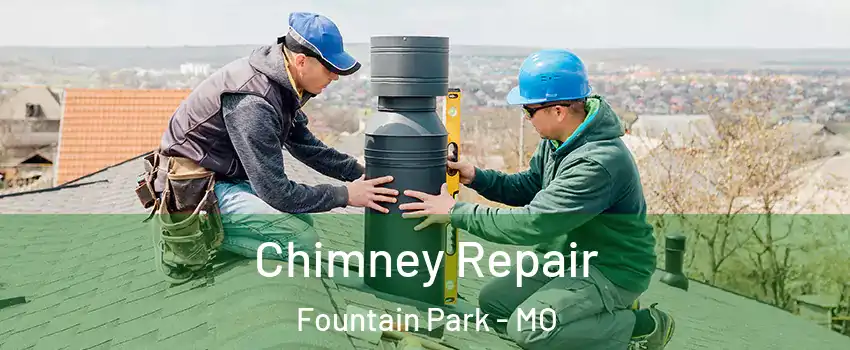 Chimney Repair Fountain Park - MO