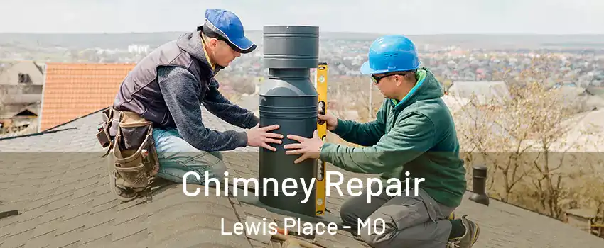 Chimney Repair Lewis Place - MO