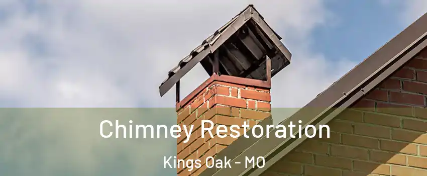 Chimney Restoration Kings Oak - MO