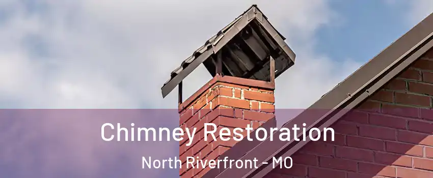 Chimney Restoration North Riverfront - MO