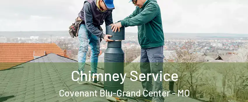 Chimney Service Covenant Blu-Grand Center - MO