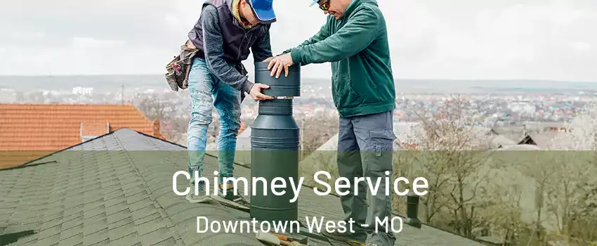 Chimney Service Downtown West - MO