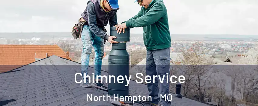 Chimney Service North Hampton - MO