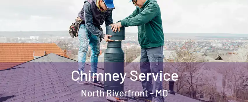 Chimney Service North Riverfront - MO