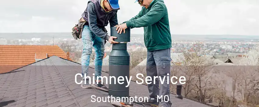 Chimney Service Southampton - MO