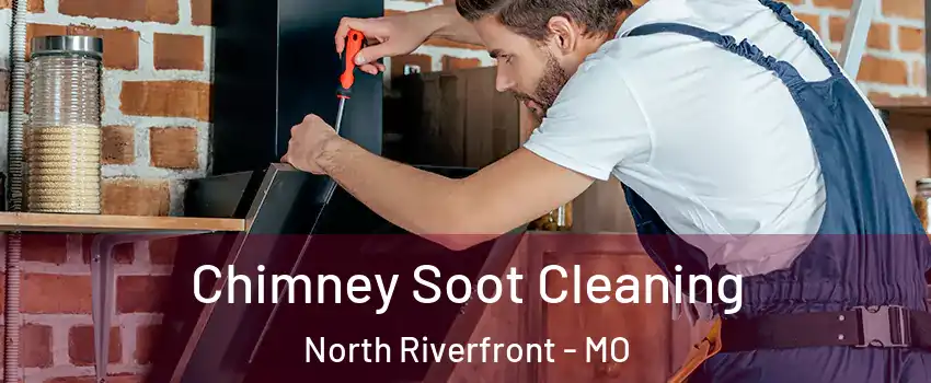 Chimney Soot Cleaning North Riverfront - MO