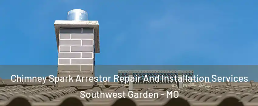 Chimney Spark Arrestor Repair And Installation Services Southwest Garden - MO