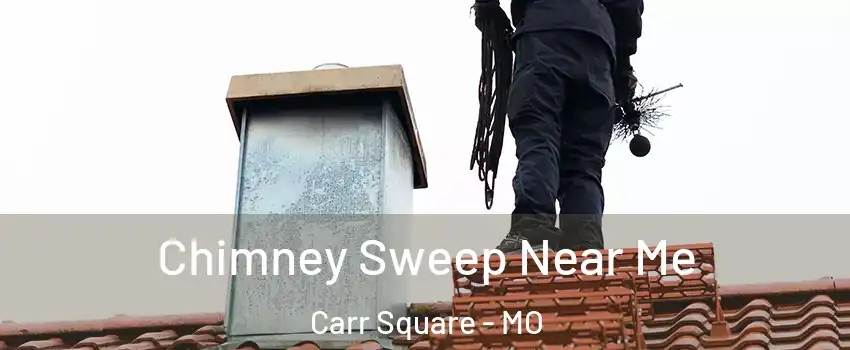 Chimney Sweep Near Me Carr Square - MO