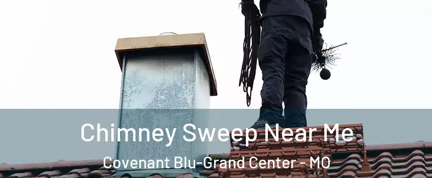 Chimney Sweep Near Me Covenant Blu-Grand Center - MO