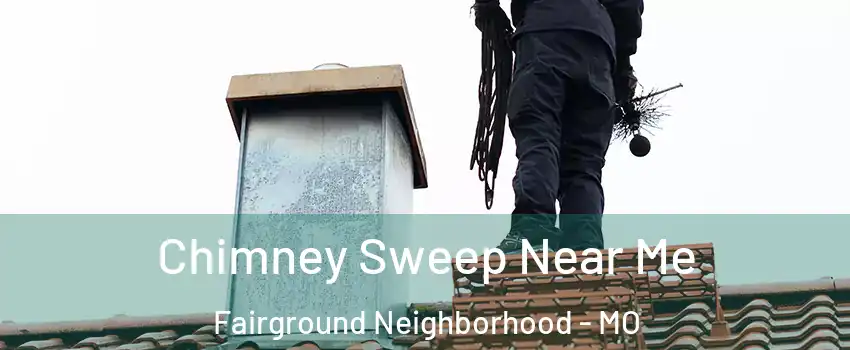 Chimney Sweep Near Me Fairground Neighborhood - MO