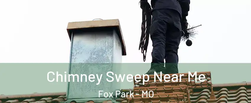 Chimney Sweep Near Me Fox Park - MO