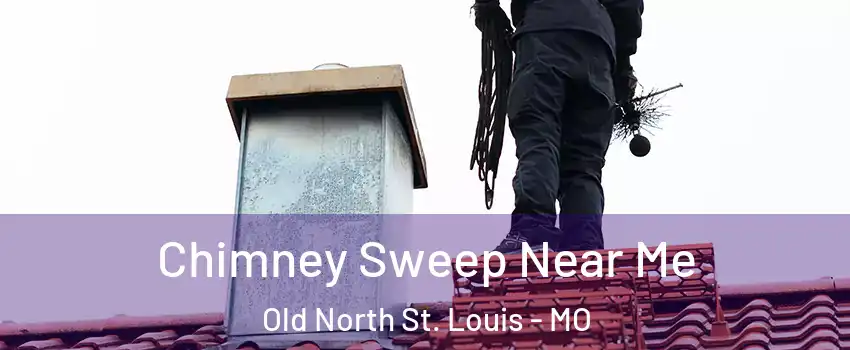 Chimney Sweep Near Me Old North St. Louis - MO