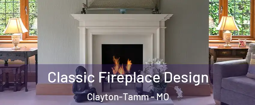 Classic Fireplace Design Clayton-Tamm - MO