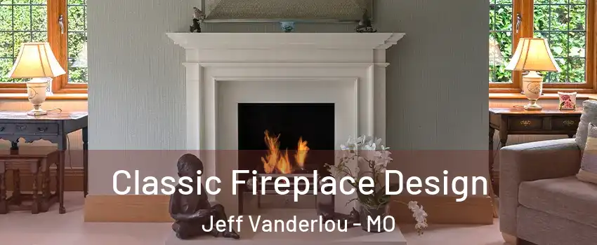 Classic Fireplace Design Jeff Vanderlou - MO