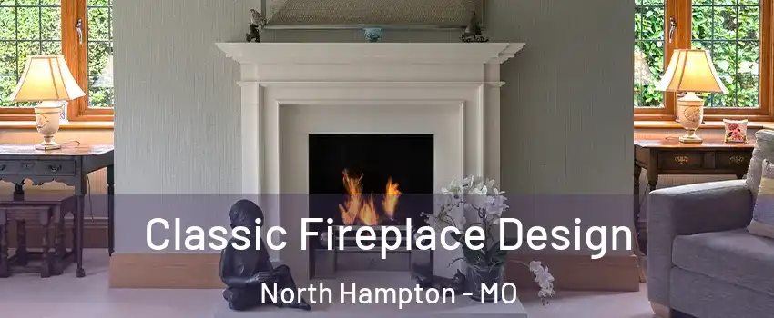 Classic Fireplace Design North Hampton - MO