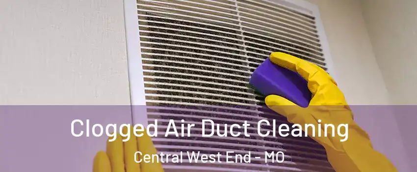 Clogged Air Duct Cleaning Central West End - MO