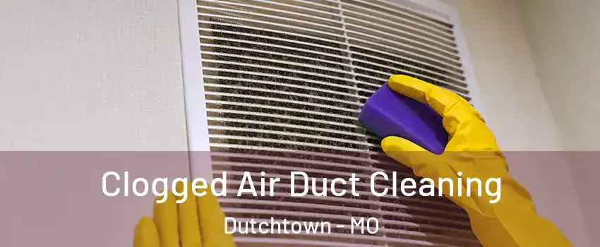Clogged Air Duct Cleaning Dutchtown - MO