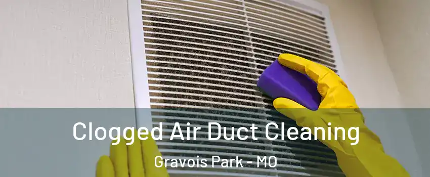 Clogged Air Duct Cleaning Gravois Park - MO