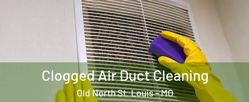 Clogged Air Duct Cleaning Old North St. Louis - MO