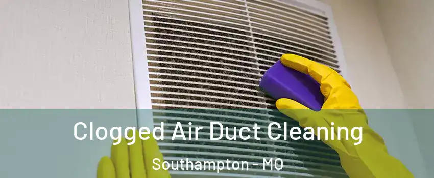 Clogged Air Duct Cleaning Southampton - MO