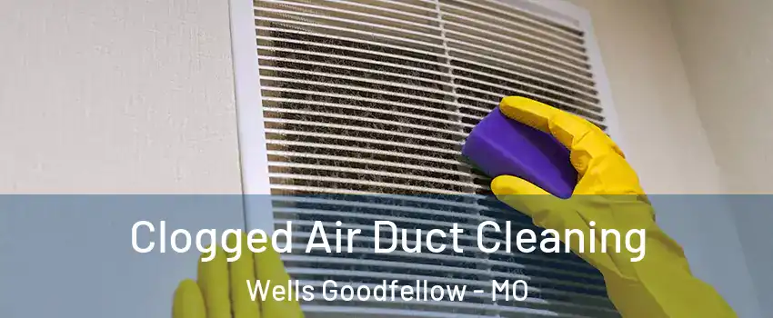 Clogged Air Duct Cleaning Wells Goodfellow - MO