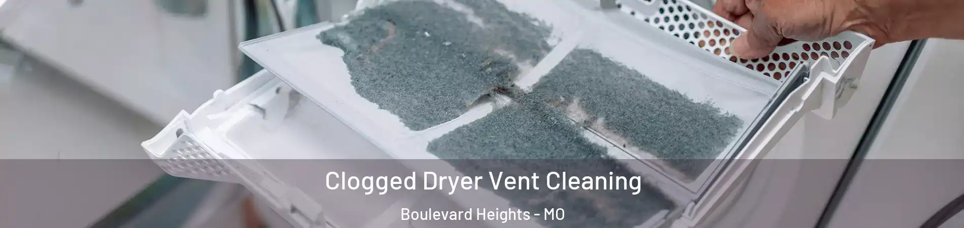 Clogged Dryer Vent Cleaning Boulevard Heights - MO