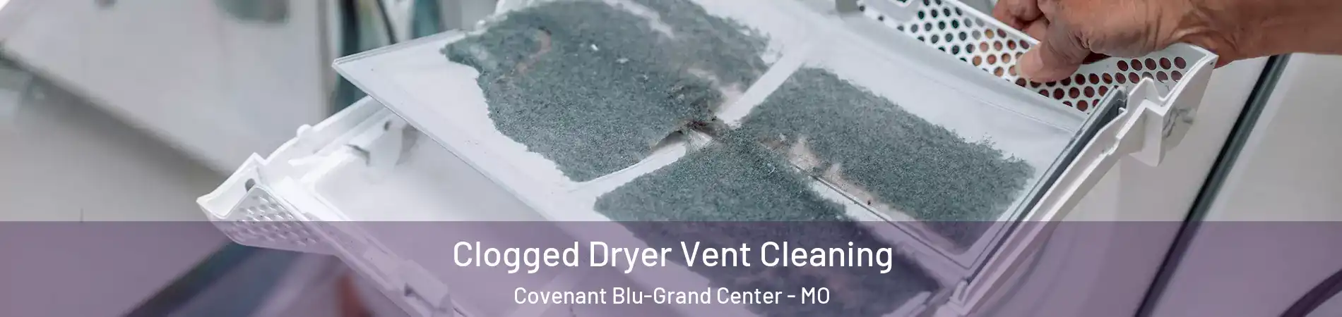 Clogged Dryer Vent Cleaning Covenant Blu-Grand Center - MO