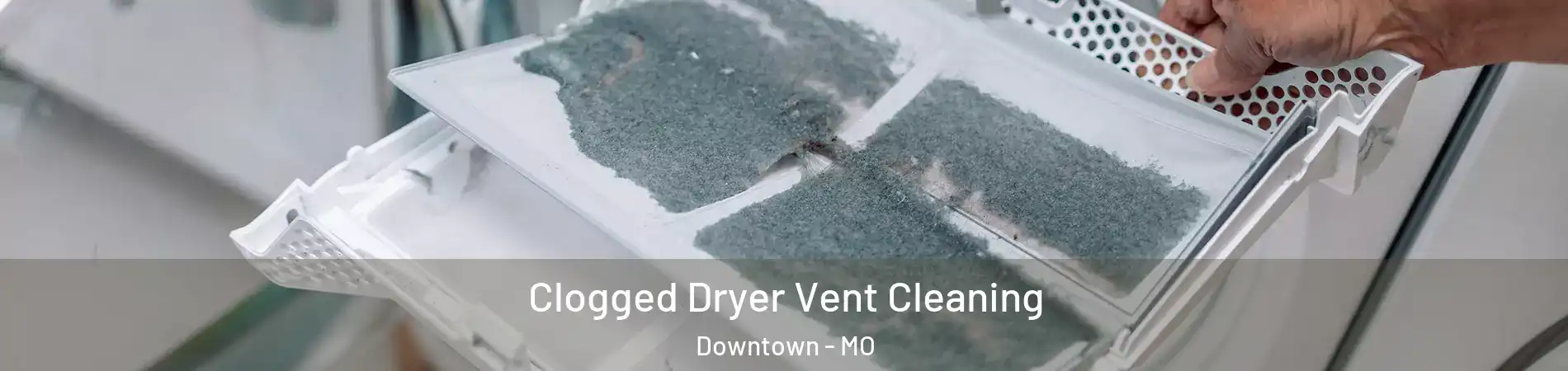 Clogged Dryer Vent Cleaning Downtown - MO
