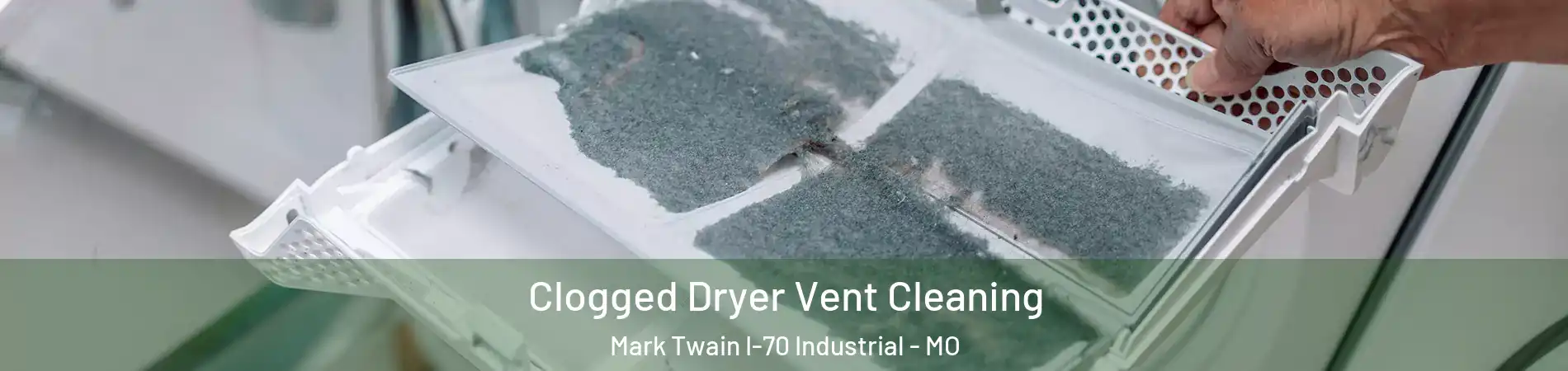 Clogged Dryer Vent Cleaning Mark Twain I-70 Industrial - MO