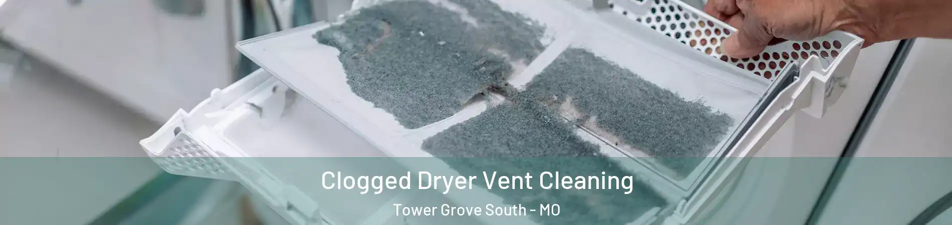 Clogged Dryer Vent Cleaning Tower Grove South - MO