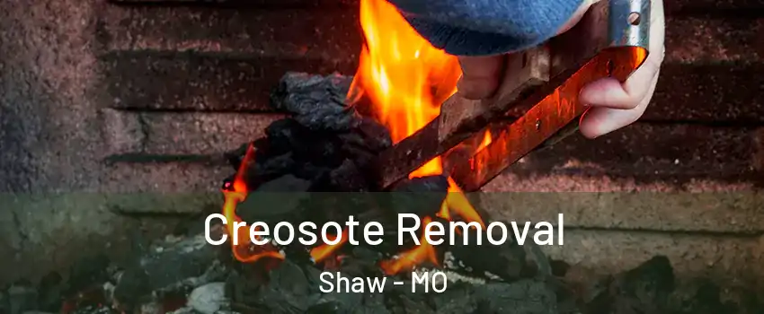 Creosote Removal Shaw - MO