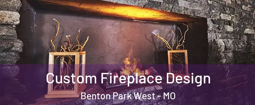 Custom Fireplace Design Benton Park West - MO