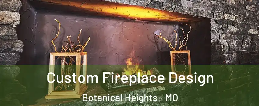 Custom Fireplace Design Botanical Heights - MO