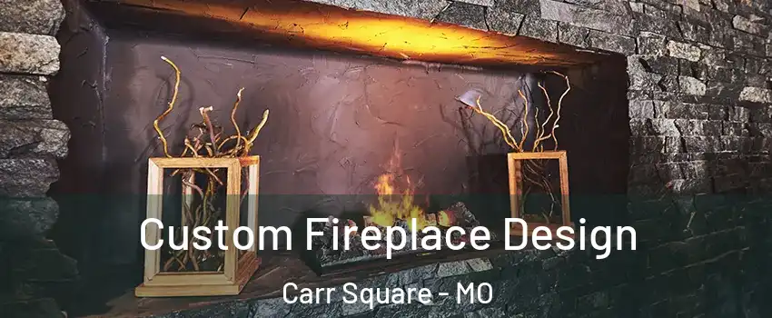 Custom Fireplace Design Carr Square - MO