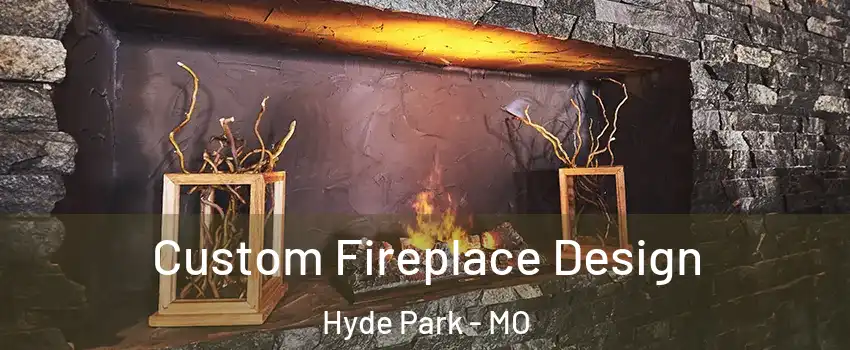 Custom Fireplace Design Hyde Park - MO