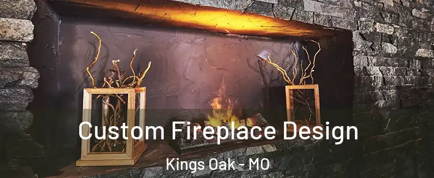 Custom Fireplace Design Kings Oak - MO