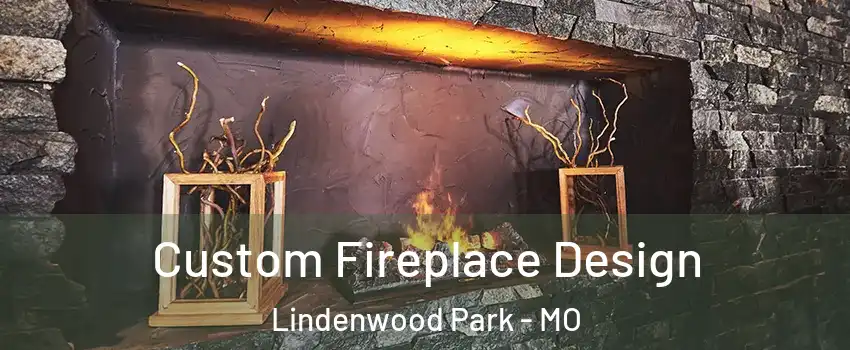 Custom Fireplace Design Lindenwood Park - MO