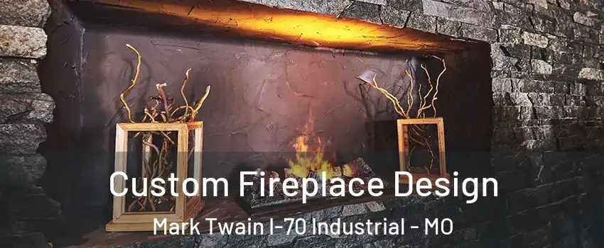 Custom Fireplace Design Mark Twain I-70 Industrial - MO