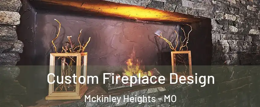 Custom Fireplace Design Mckinley Heights - MO