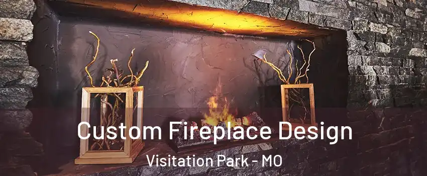 Custom Fireplace Design Visitation Park - MO
