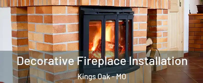 Decorative Fireplace Installation Kings Oak - MO