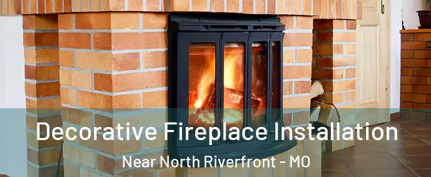 Decorative Fireplace Installation Near North Riverfront - MO