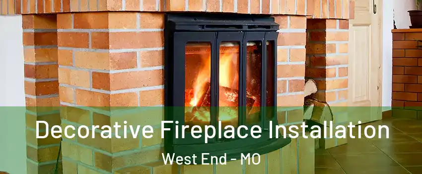 Decorative Fireplace Installation West End - MO