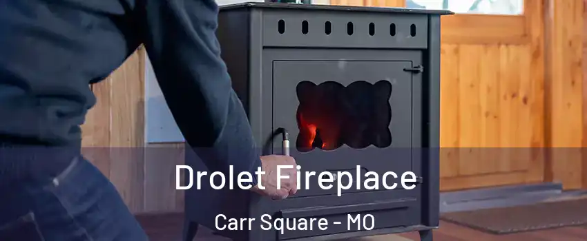 Drolet Fireplace Carr Square - MO