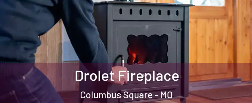 Drolet Fireplace Columbus Square - MO