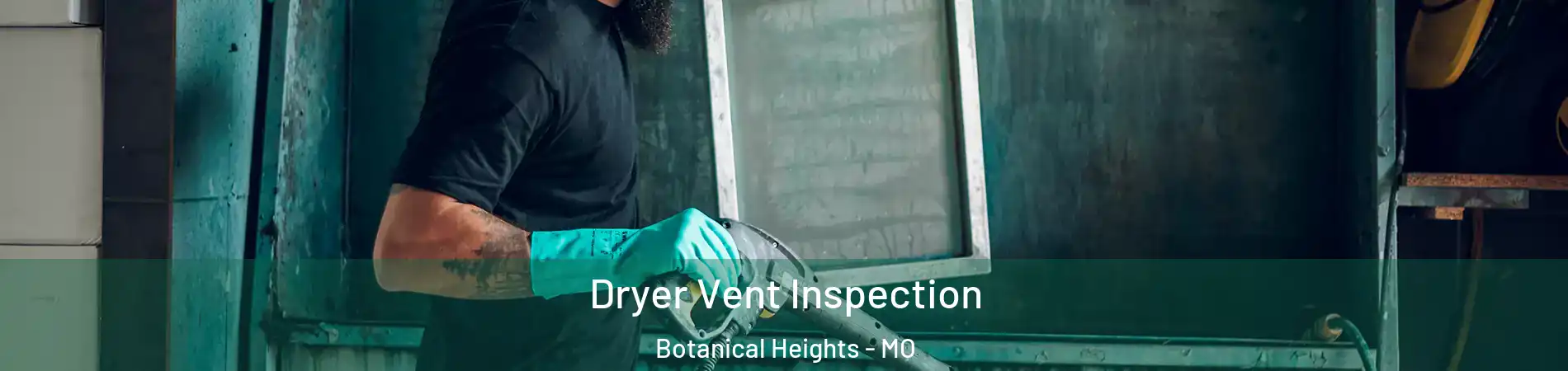 Dryer Vent Inspection Botanical Heights - MO