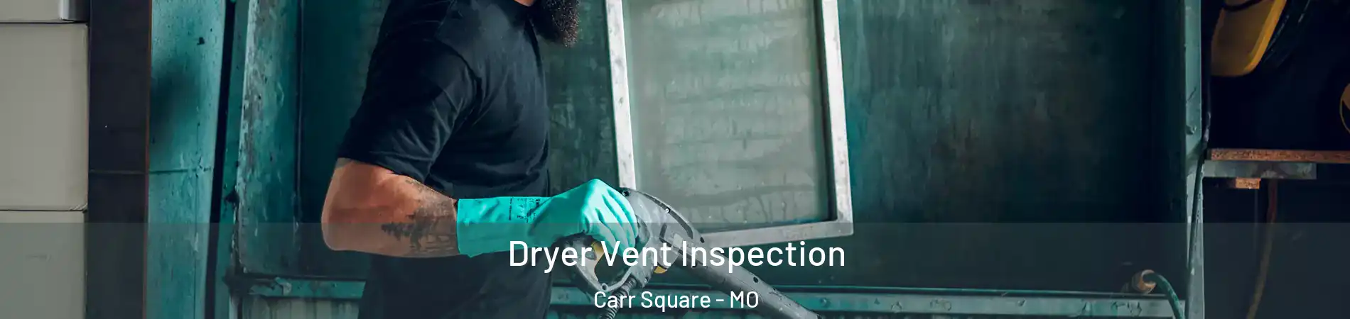 Dryer Vent Inspection Carr Square - MO