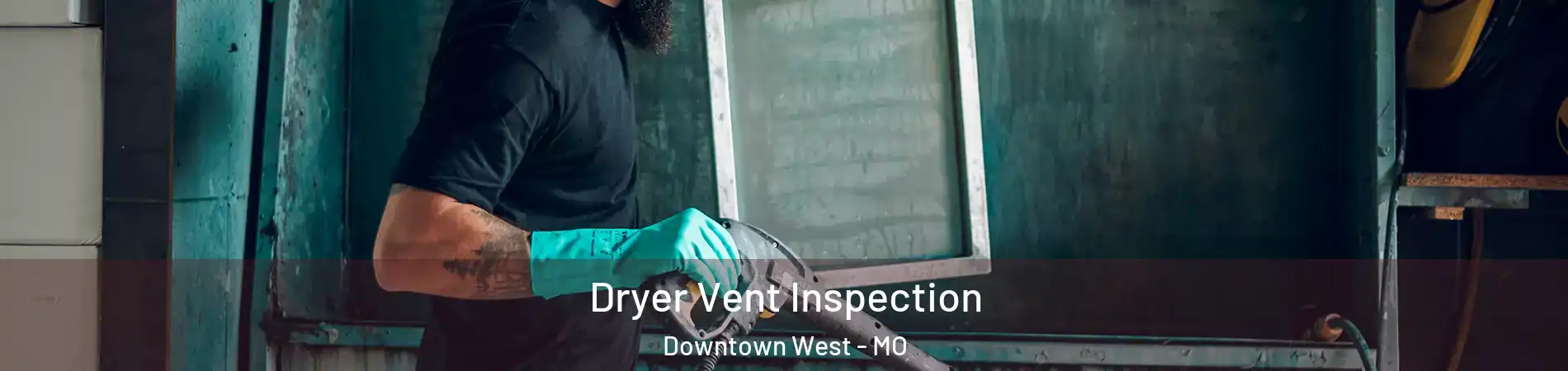 Dryer Vent Inspection Downtown West - MO