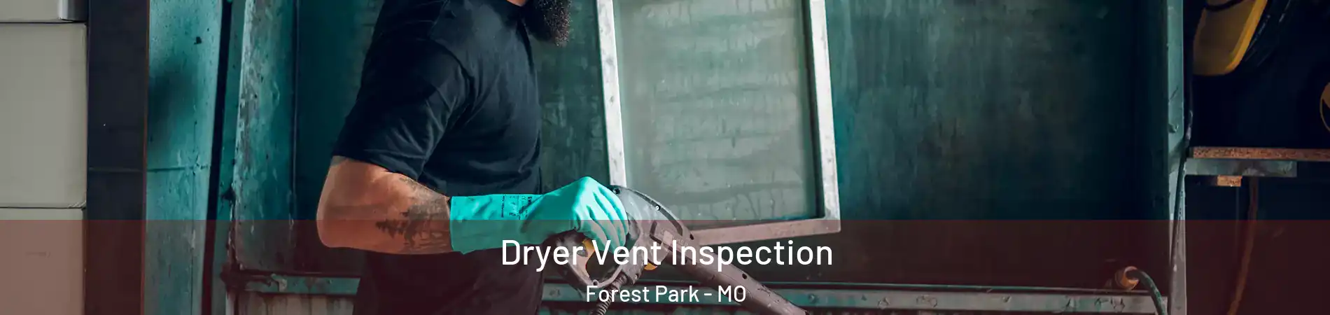 Dryer Vent Inspection Forest Park - MO