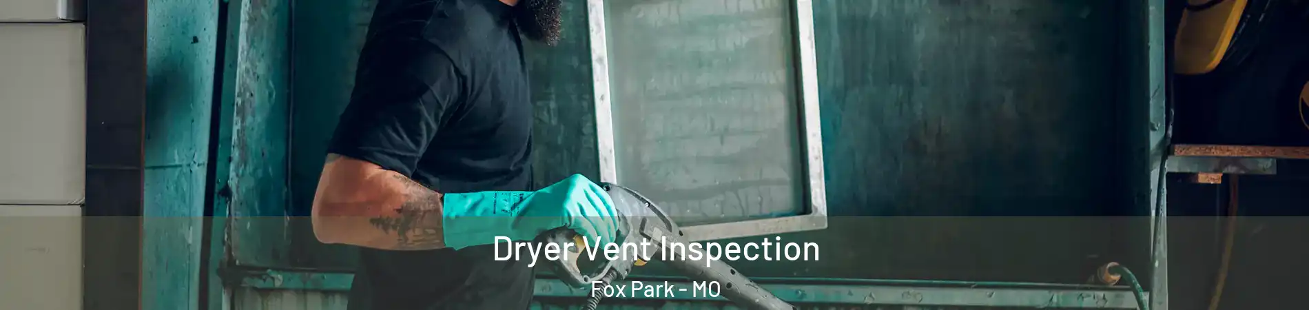 Dryer Vent Inspection Fox Park - MO